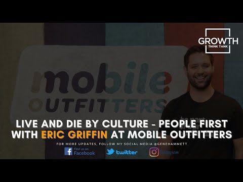 YouTube: Live and Die by Culture: People First with Eric Griffin at Mobile Outfitters